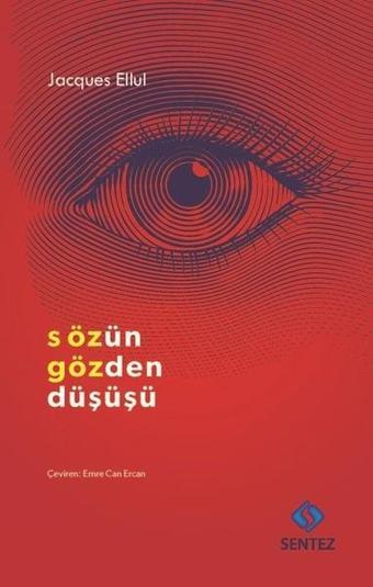 Sözün Gözden Düşüşü - Jacques Ellul - Sentez Yayıncılık