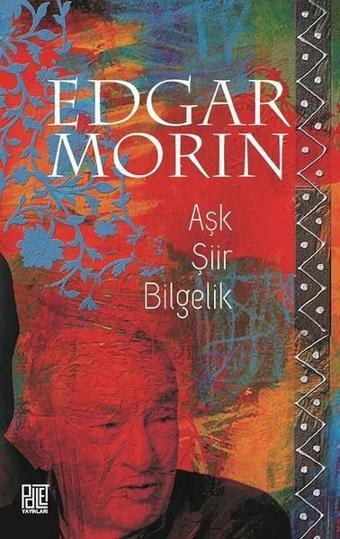 Aşk Şiir Bilgelik - Edgar Morin - Palet Yayınları