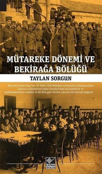 Mütareke Dönemi ve Bekirağa Bölüğü - Taylan Sorgun - Kaynak Yayınları
