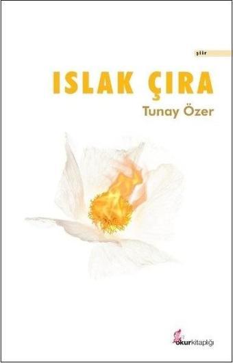 Islak Çıra - Tunay Özer - Okur Kitaplığı