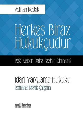 Herkes Biraz Hukukçudur Peki Neden Daha Fazlası Olmasın? İdari Yargılama Hukuku - On İki Levha Yayıncılık