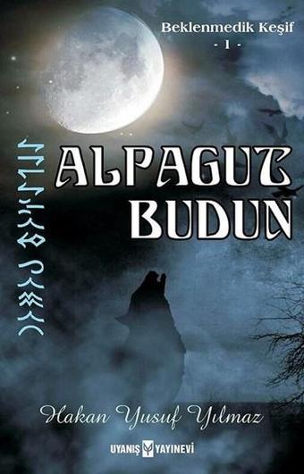 Alpagut Budun-Beklenmedik Keşif 1 - Hakan Yusuf Yılmaz - Uyanış Yayınevi