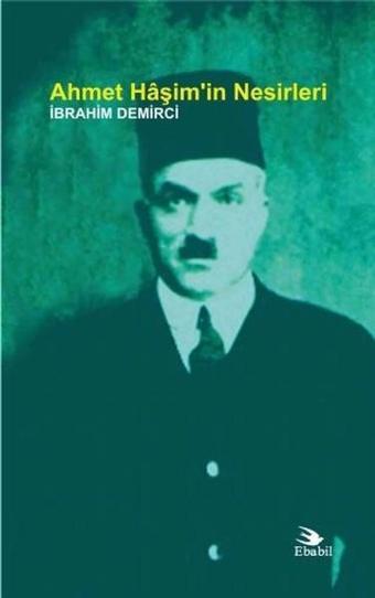 Ahmet Haşim'in Nesirleri - İbrahim Demirci - Ebabil