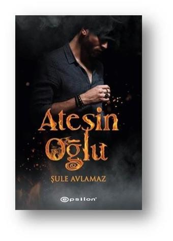 Ateşin Oğlu - Şule Avlamaz - Epsilon Yayınevi