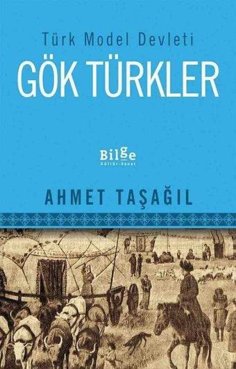 Türk Model Devleti Gök Türkler - Ahmet Taşağıl - Bilge Kültür Sanat