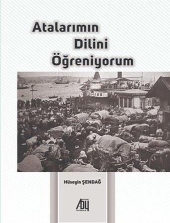 Atalarımın Dilini Öğreniyorum - Hüseyin Şendağ - Baygenç Yayıncılık