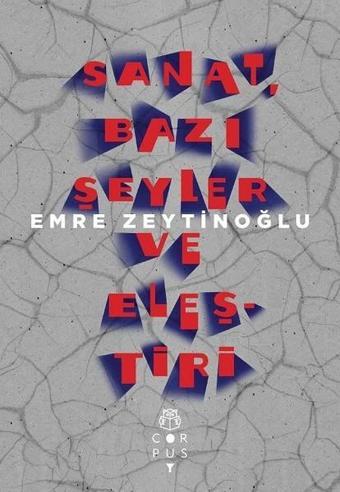 Sanat Bazı Şeyler ve Eleştiri - Emre Zeytinoğlu - Corpus