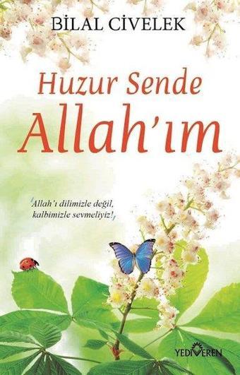 Huzur Sende Allahım - Bilal Civelek - Yediveren Yayınları