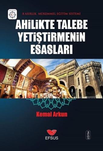 Ahilikte Talebe Yetiştirmenin Esasları - Kemal Arkun - Efsus