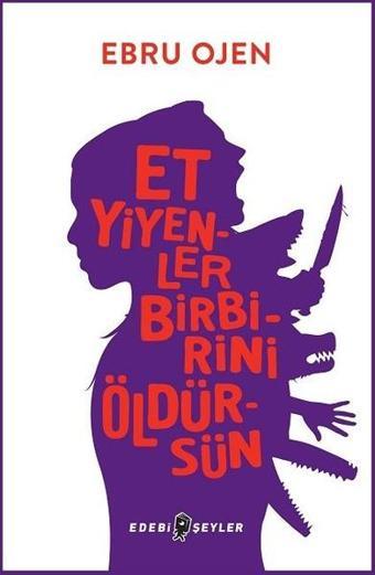 Et Yiyenler Birbirini Öldürsün - Ebru Ojen - Edebi Şeyler