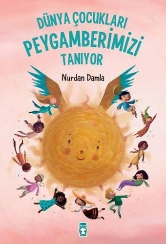 Dünya Çocukları Peygamberimizi Tanıyor - Nurdan Damla - Timaş Çocuk