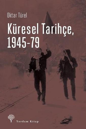 Küresel Tarihçe 1945-79 - Oktar Türel - Yordam Kitap