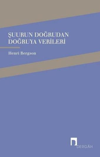 Şuurun Doğrudan Doğruya Verileri - Henri Bergson - Dergah Yayınları