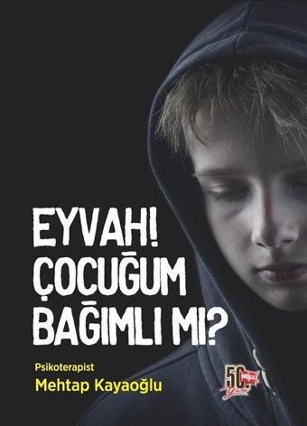 Eyvah! Çocuğum Bağımlı mı? - Mehtap Kayaoğlu - Nesil Yayınları