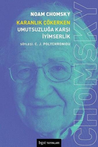 Karanlık Çökerken Umutsuzluğa Karşı İyimserlik - Noam Chomsky - BGST