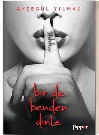 Bir De Benden Dinle - Ayşegül Yılmaz - Flipper Yayıncılık