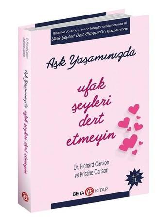 Aşk Yaşamınızda Ufak Şeyleri Dert Etmeyin - Richard Carlson - Beta Kitap