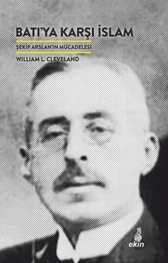 Batıya Karşı İslam - William L. Cleveland - Ekin Yayınları