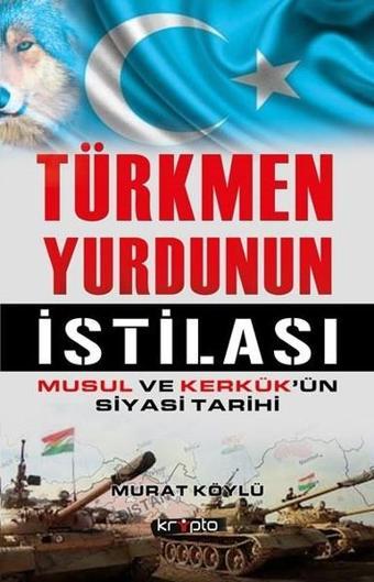 Türkmen Yurdunun İstilası - Murat Köylü - Kripto