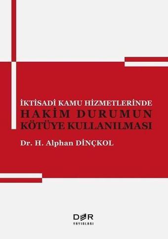 İktisadi Kamu Hizmetlerinde Hakim Durumun Kötüye Kullanılması - H. Alphan Dinçkol - Der Yayınları