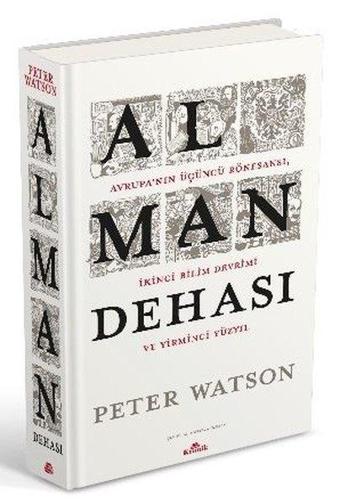 Alman Dehası - Avrupa'nın Üçüncü Rönesansı İkinci Bilim Devrimi ve Yirminci Yüzyıl - Peter Watson - Kronik Kitap