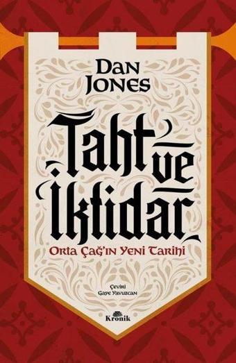 Taht ve İktidar - Orta Çağ'ın Yeni Tarihi - Dan Jones - Kronik Kitap