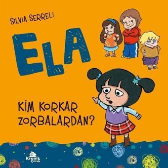 Kim Korkar Zorbalardan? - Ela 2 - Silvia Serreli - Kronik Kitap