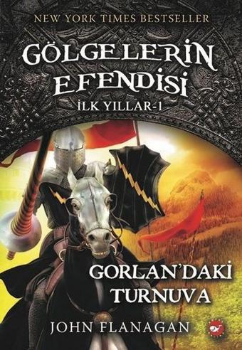 Gölgelerin Efendisi İlk Yıllar 1-Gorlanda'ki Turnuva - John Flanagan - Beyaz Balina Yayınları