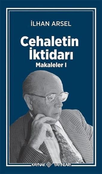 Cehaletin İktidarı-Makaleler 1 - İlhan Arsel - Kaynak Yayınları