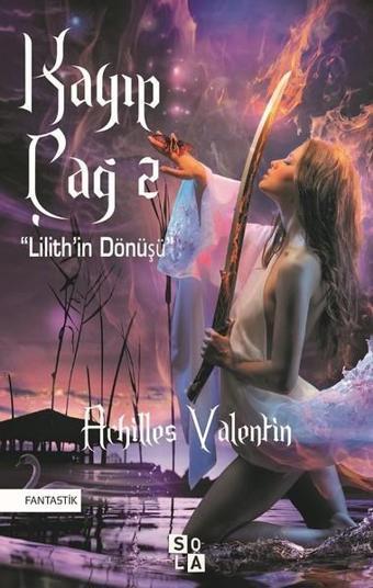 Kayıp Çağ 2-Lilithin Dönüşü - Achilles Valentin - Sola Unitas