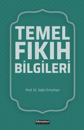 Temel Fıkıh Bilgileri - Sabri Erturhan - Hikmetevi Yayınları