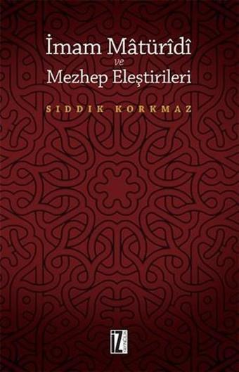 İmam Matüridi ve Mezhep Eleştirileri - Sıddık Korkmaz - İz Yayıncılık