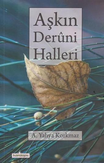 Aşkın Deruni Halleri - A. Yahya Korkmaz - Kardelen Yayınları