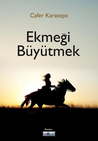 Ekmeği Büyütmek - Cafer Karatepe - Favori Yayınları