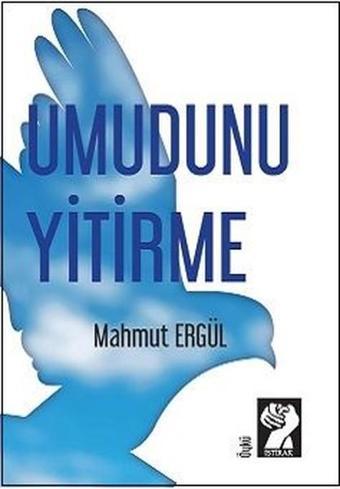 Umudunu Yitirme - Mahmut Ergül - İştirak Yayınları