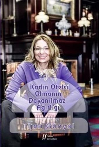 Kadın Otelci Olmanın Dayanılmaz Ağırlığı - Tijen Günyol - Gürer Yayınları