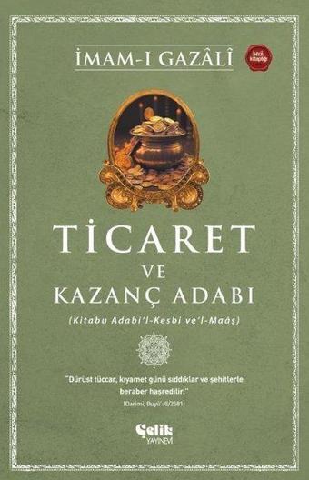 Ticaret ve Kazanç Adabı (Kitabu Adabi'l-Kesbi ve'l-Maaş) - İmam-ı Gazali - Çelik Yayınevi