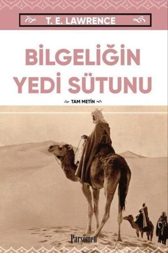 Bilgeliğin Yedi Sütunu - Tam Metin - T. E. Lawrence - Parşömen