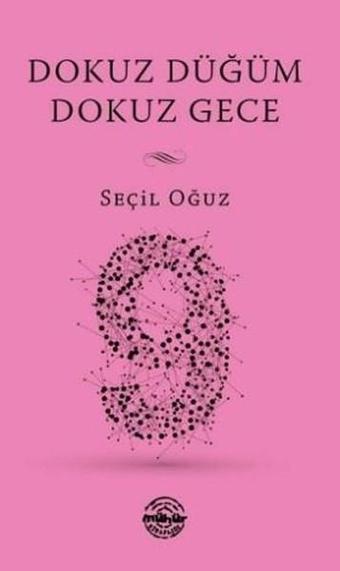 Dokuz Düğüm Dokuz Gece - Seçil Oğuz - Mühür Kitaplığı