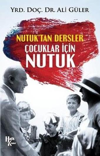 Nutuk'tan Dersler Çocuklar İçin Nutuk - Ali Güler - Halk Kitabevi Yayınevi