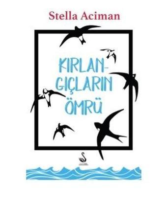 Kırlangıçların Ömrü - Stella Aciman - Siyah Kuğu Yayınları