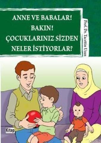 Anne ve Babalar! Bakın Çocuklarınız Sizden Neler İstiyorlar? - Tacettin Uzun - Kitap Dünyası