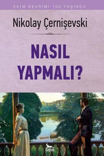 Nasıl Yapmalı?-Tek Cilt - Nikolay Gavriloviç Çernişevski - Ceylan Yayıncılık