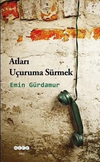 Atları Uçuruma Sürmek - Emin Gürdamur - Hece Yayınları