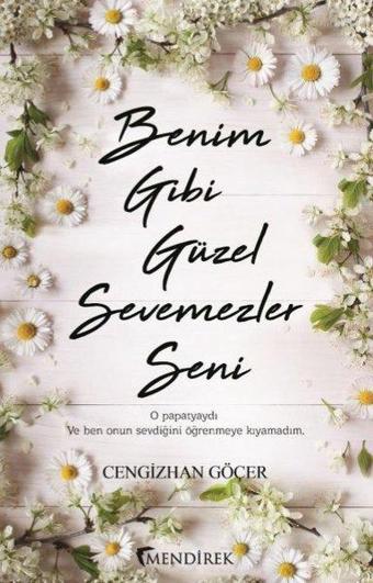 Benim Gibi Güzel Sevemezler Seni - Cengizhan Göçer - Mendirek Yayıncılık