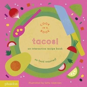 Tacos!: An Interactive Recipe Book (Cook In A Book) - Lotta Nieminen - Phaidon