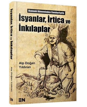 İsyanlar İrtica ve İnkılaplar - Alp Doğan Yıldıran - En Kitap