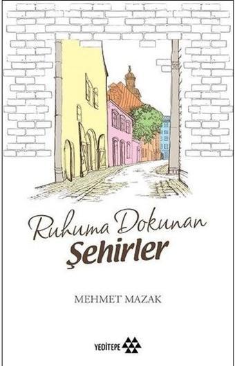 Ruhuma Dokunan Şehirler - Mehmet Mazak - Yeditepe Yayınevi