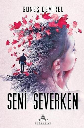 Seni Severken - Ephesus Yayınları