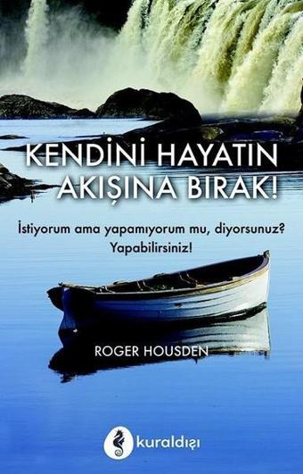 Kendini Hayatın Akışına Bırak - Roger Housden - Kuraldışı Yayınları